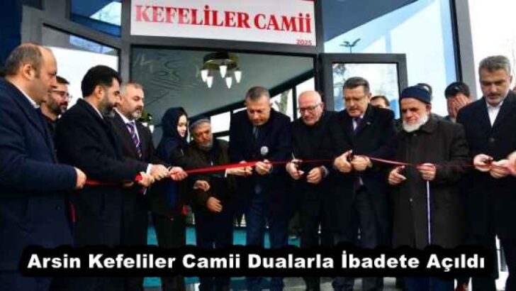 Arsin Kefeliler Camii Dualarla İbadete Açıldı