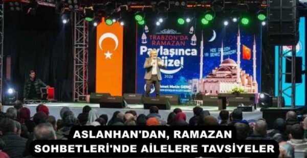 ASLANHAN’DAN, RAMAZAN SOHBETLERİ’NDE AİLELERE TAVSİYELER