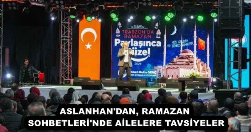 ASLANHAN'DAN, RAMAZAN SOHBETLERİ'NDE AİLELERE TAVSİYELER