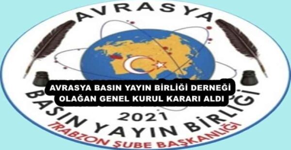 AVRASYA BASIN YAYIN BİRLİĞİ DERNEĞİ OLAĞAN GENEL KURUL KARARI ALDI