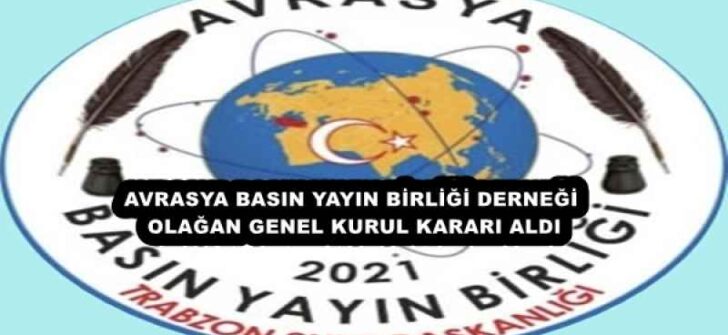 AVRASYA BASIN YAYIN BİRLİĞİ DERNEĞİ OLAĞAN GENEL KURUL KARARI ALDI