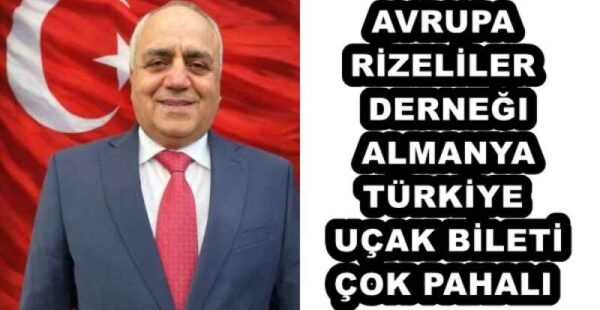 AVRUPA RİZELİLER DERNEĞI ALMANYA -TÜRKİYE UÇAK BİLETİ ÇOK PAHALI