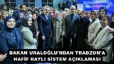 BAKAN URALOĞLU’NDAN TRABZON’A HAFİF RAYLI SİSTEM AÇIKLAMASI