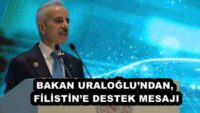 BAKAN URALOĞLU’NDAN, FİLİSTİN’E DESTEK MESAJI