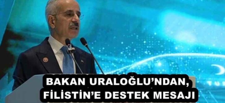 BAKAN URALOĞLU’NDAN, FİLİSTİN’E DESTEK MESAJI