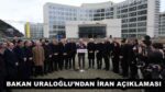 BAKAN URALOĞLU’NDAN İRAN AÇIKLAMASI