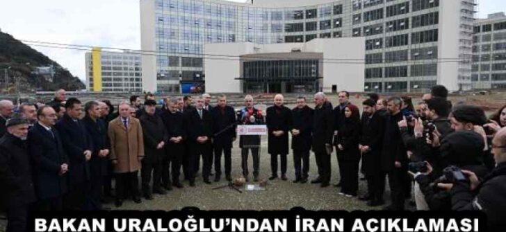 BAKAN URALOĞLU’NDAN İRAN AÇIKLAMASI