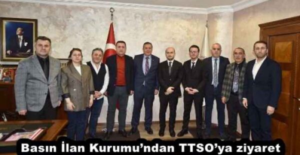 Basın İlan Kurumu’ndan TTSO’ya ziyaret