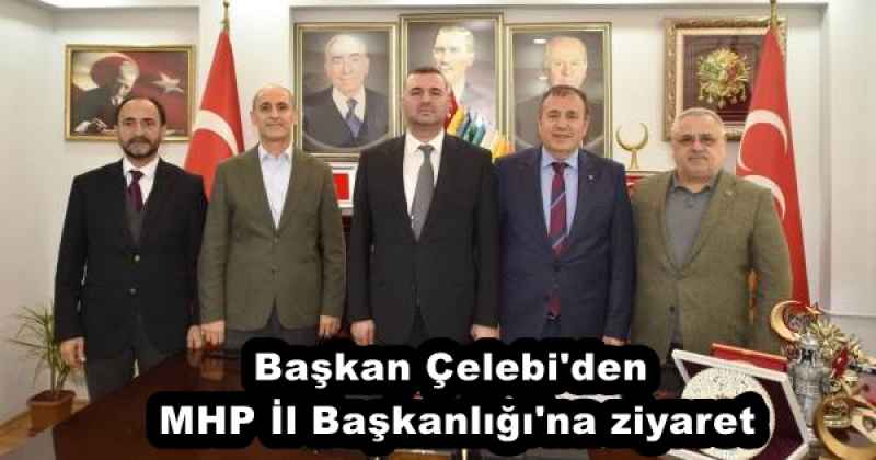 Başkan Çelebi'den MHP İl Başkanlığı'na ziyaret