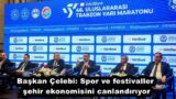 Başkan Çelebi: Spor ve festivaller şehir ekonomisini canlandırıyor