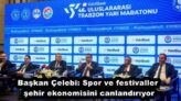 Başkan Çelebi: Spor ve festivaller şehir ekonomisini canlandırıyor
