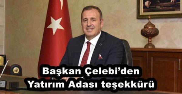 Başkan Çelebi’den Yatırım Adası teşekkürü