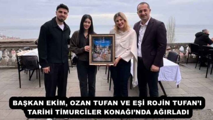 BAŞKAN EKİM, OZAN TUFAN VE EŞİ ROJİN TUFAN’I TARİHİ TİMURCİLER KONAĞI’NDA AĞIRLADI