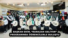 BAŞKAN EKİM, “RAMAZAN GELİYOR” PROGRAMINDA ÖĞRENCİLERLE BULUŞTU