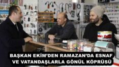 BAŞKAN EKİM’DEN RAMAZAN’DA ESNAF VE VATANDAŞLARLA GÖNÜL KÖPRÜSÜ