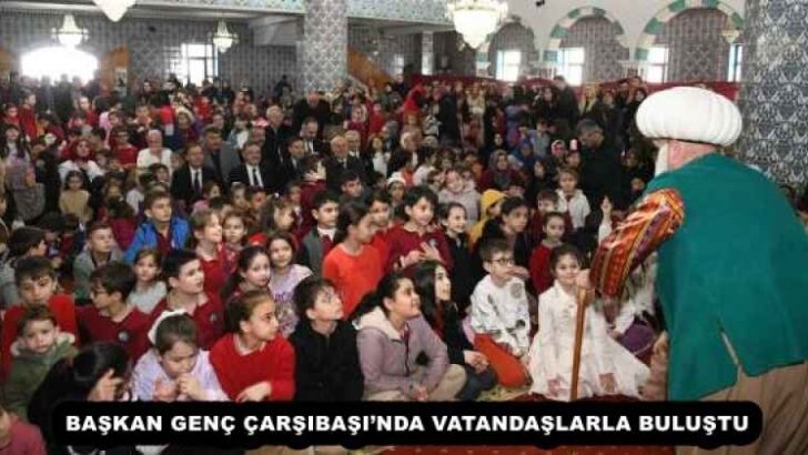 BAŞKAN GENÇ ÇARŞIBAŞI’NDA VATANDAŞLARLA BULUŞTU