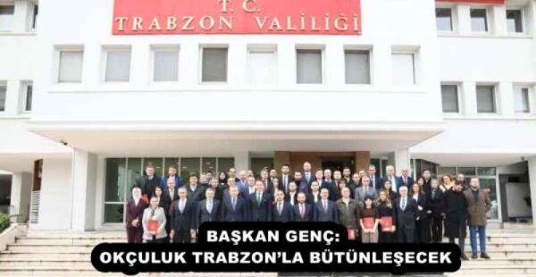 BAŞKAN GENÇ: OKÇULUK TRABZON’LA BÜTÜNLEŞECEK