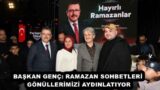 BAŞKAN GENÇ: RAMAZAN SOHBETLERİ GÖNÜLLERİMİZİ AYDINLATIYOR