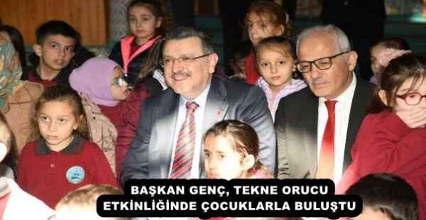 BAŞKAN GENÇ, TEKNE ORUCU ETKİNLİĞİNDE ÇOCUKLARLA BULUŞTU