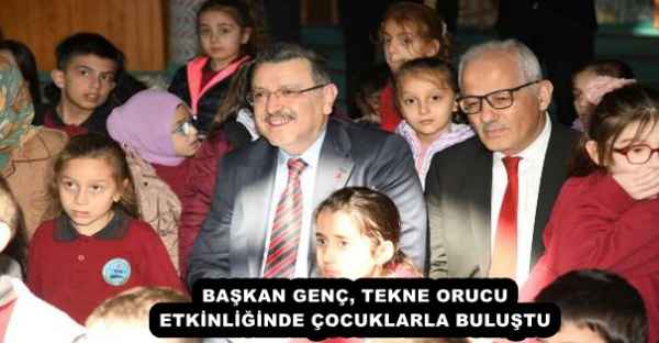 BAŞKAN GENÇ, TEKNE ORUCU ETKİNLİĞİNDE ÇOCUKLARLA BULUŞTU