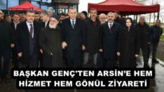 BAŞKAN GENÇ’TEN ARSİN’E HEM HİZMET HEM GÖNÜL ZİYARETİ