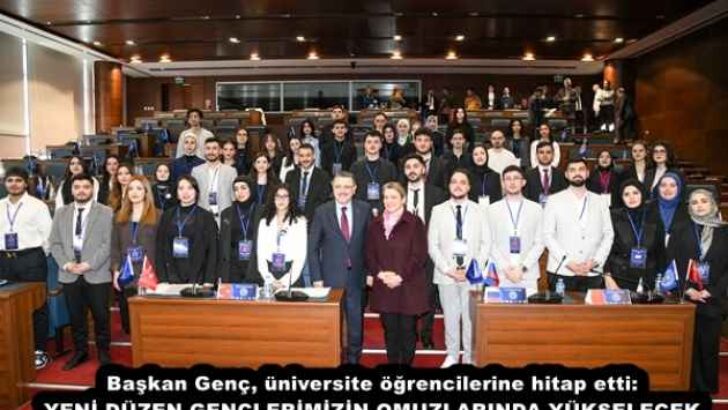 Başkan Genç, üniversite öğrencilerine hitap etti: YENİ DÜZEN GENÇLERİMİZİN OMUZLARINDA YÜKSELECEK