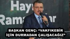 BAŞKAN GENÇ: “VAKFIKEBİR İÇİN DURMADAN ÇALIŞACAĞIZ”
