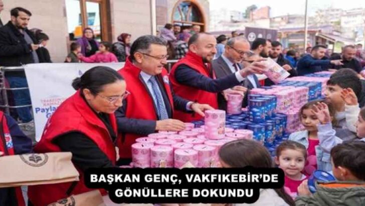 BAŞKAN GENÇ, VAKFIKEBİR’DE GÖNÜLLERE DOKUNDU