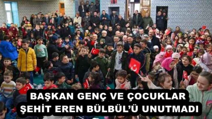 BAŞKAN GENÇ VE ÇOCUKLAR ŞEHİT EREN BÜLBÜL’Ü UNUTMADI