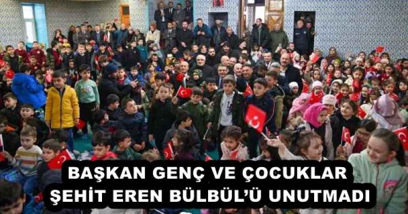 BAŞKAN GENÇ VE ÇOCUKLAR ŞEHİT EREN BÜLBÜL’Ü UNUTMADI