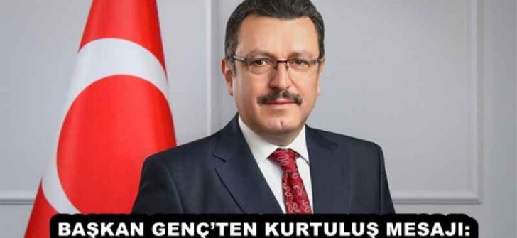 BAŞKAN GENÇ’TEN KURTULUŞ MESAJI: