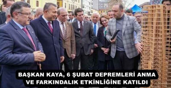 BAŞKAN KAYA, 6 ŞUBAT DEPREMLERİ ANMA VE FARKINDALIK ETKİNLİĞİNE KATILDI