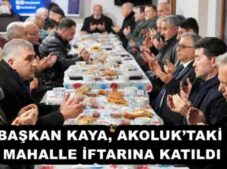 BAŞKAN KAYA, AKOLUK’TAKİ MAHALLE İFTARINA KATILDI