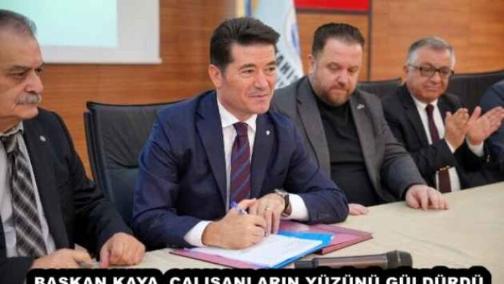 BAŞKAN KAYA, ÇALIŞANLARIN YÜZÜNÜ GÜLDÜRDÜ