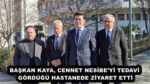 BAŞKAN KAYA, CENNET NESİBE’Yİ TEDAVİ GÖRDÜĞÜ HASTANEDE ZİYARET ETTİ