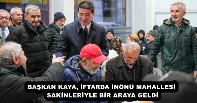 baskan_kaya_iftarda_inonu_mahallesi_sakinleriyle_bir_araya_geldi_h57184_29d54 BAŞKAN KAYA, İFTARDA İNÖNÜ MAHALLESİ SAKİNLERİYLE BİR ARAYA GELDİ