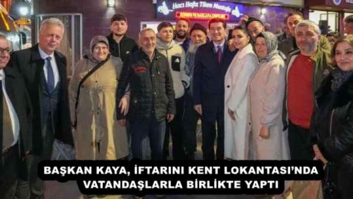 BAŞKAN KAYA, İFTARINI KENT LOKANTASI’NDA VATANDAŞLARLA BİRLİKTE YAPTI