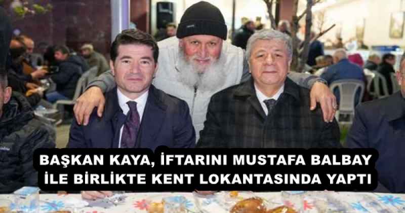 baskan_kaya_iftarini_mustafa_balbay_ile_birlikte_kent_lokantasinda_yapti_h57120_18d11 BAŞKAN KAYA, İFTARINI MUSTAFA BALBAY İLE BİRLİKTE KENT LOKANTASINDA YAPTI