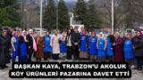 BAŞKAN KAYA, TRABZON’U AKOLUK KÖY ÜRÜNLERİ PAZARINA DAVET ETTİ 