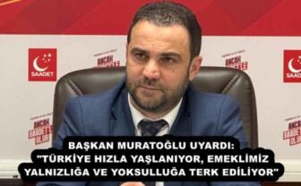 BAŞKAN MURATOĞLU UYARDI: “TÜRKİYE HIZLA YAŞLANIYOR, EMEKLİMİZ YALNIZLIĞA VE YOKSULLUĞA TERK EDİLİYOR”