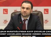 BAŞKAN MURATOĞLU’NDAN KAYIP ÇOCUKLAR ÇIKIŞI: “HÜKÜMET ÇOCUKLARIN HESABINI VERMEK ZORUNDADIR”