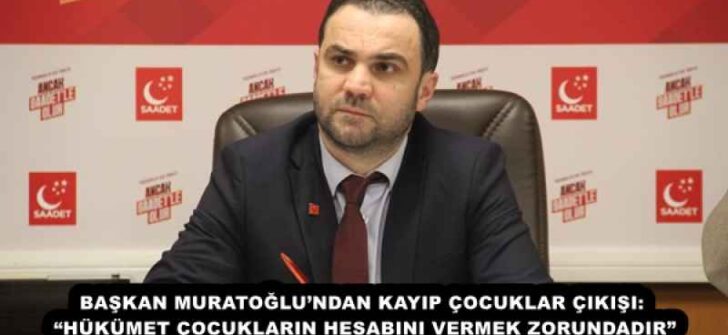 BAŞKAN MURATOĞLU’NDAN KAYIP ÇOCUKLAR ÇIKIŞI: “HÜKÜMET ÇOCUKLARIN HESABINI VERMEK ZORUNDADIR”
