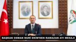 BAŞKAN OSMAN NURİ EKİM’DEN RAMAZAN AYI MESAJI