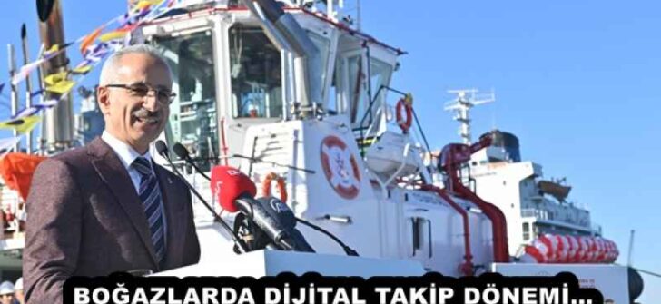 BOĞAZLARDA DİJİTAL TAKİP DÖNEMİ… 