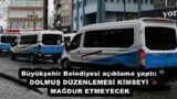 Büyükşehir Belediyesi açıklama yaptı: DOLMUŞ DÜZENLEMESİ KİMSEYİ MAĞDUR ETMEYECEK