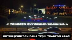 BÜYÜKŞEHİR’DEN DAHA YEŞİL TRABZON ATAĞI