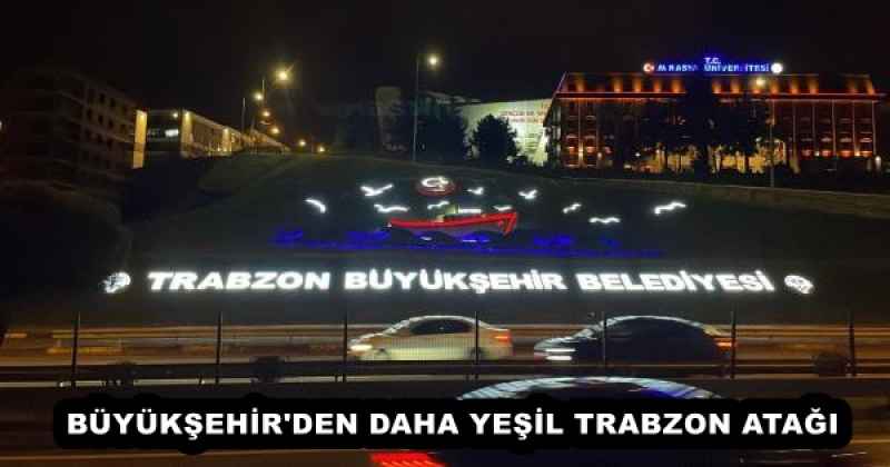 buyuksehir_den_daha_yesil_trabzon_atagi_h56791_09cc6 BÜYÜKŞEHİR'DEN DAHA YEŞİL TRABZON ATAĞI