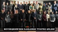 BÜYÜKŞEHİR’DEN İLÇELERDE TİYATRO ŞÖLENİ