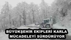 BÜYÜKŞEHİR EKİPLERİ KARLA MÜCADELEYİ SÜRDÜRÜYOR