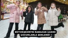 BÜYÜKŞEHİR’İN RAMAZAN ÇADIRI ÇOCUKLARLA ŞENLENDİ